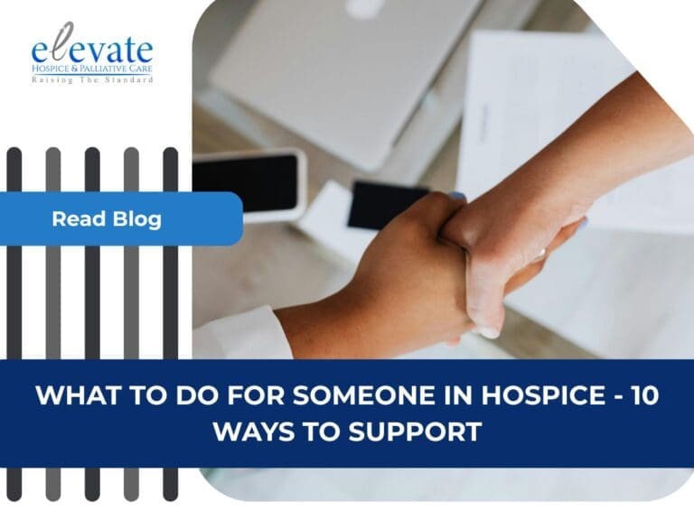 What to Do for Someone in Hospice - 10 Ways to Support